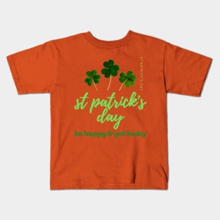 BE HAPPY & GET LUCKY-SAINT PATRICK'S DAY Kids T-Shirt